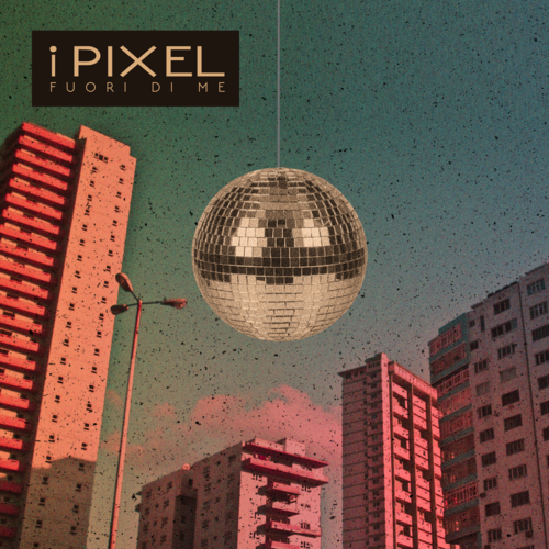 I Pixel - Fuori di Me
